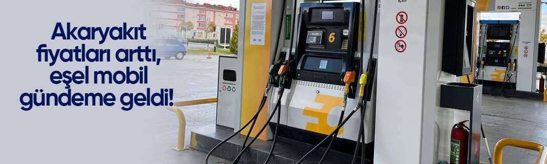 Akaryakıt fiyatları arttı, eşel mobil gündeme geldi