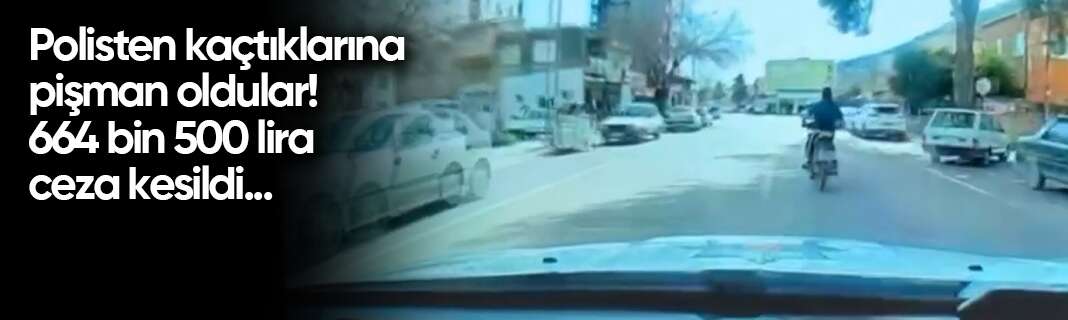Polisten kaçtıklarına pişman oldular! 664 bin 500 lira ceza kesildi