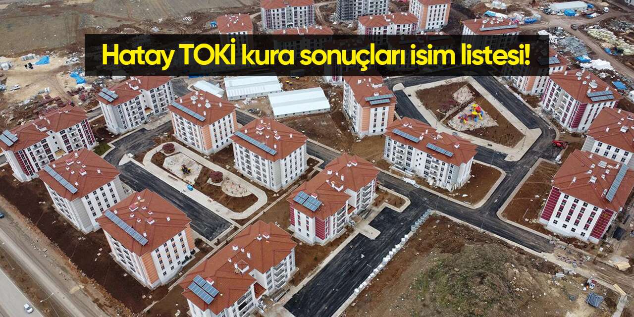 Hatay TOKİ kura sonuçları isim listesi 2026