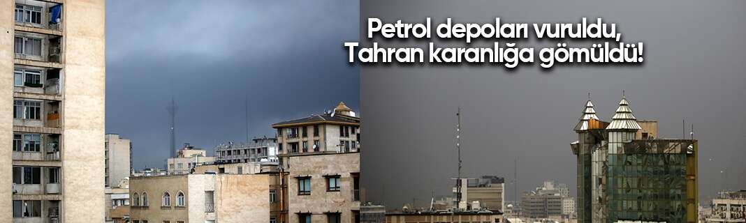 Petrol depoları vuruldu, Tahran karanlığa gömüldü