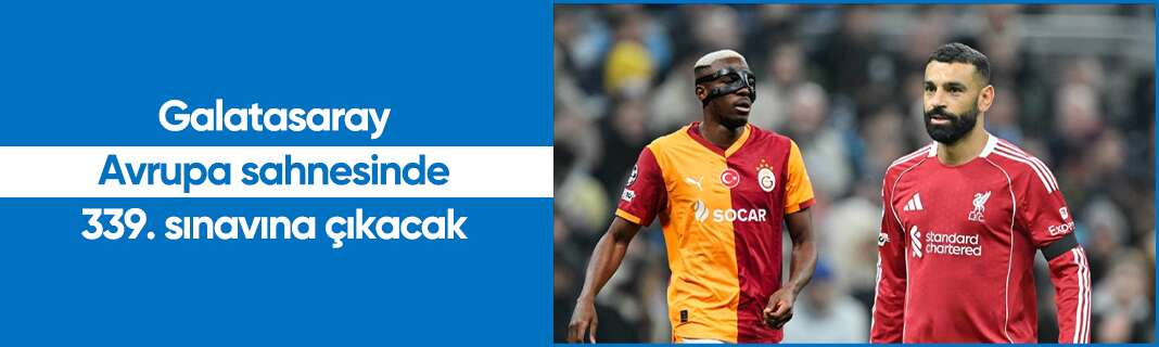 Galatasaray Avrupa sahnesinde 339. sınavına çıkacak