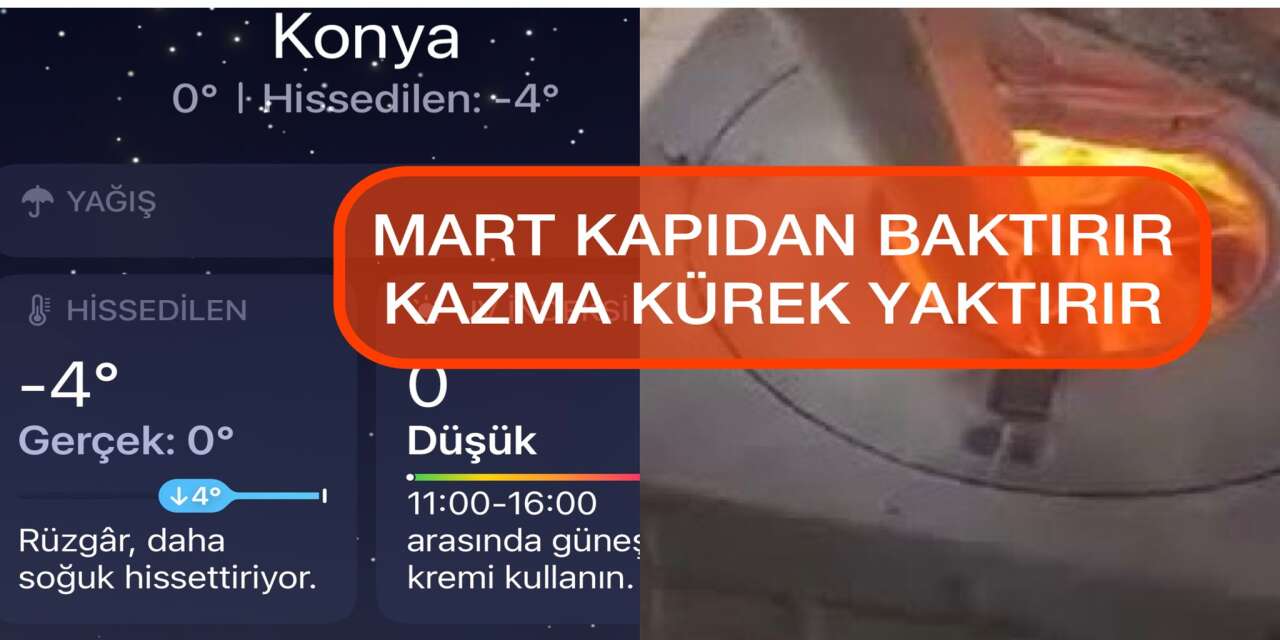 Konya’da “Mart kapıdan baktırır” sözü gerçek oldu