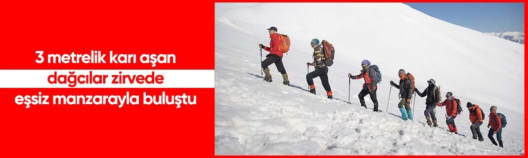 3 metrelik karı aşan dağcılar zirvede eşsiz manzarayla buluştu