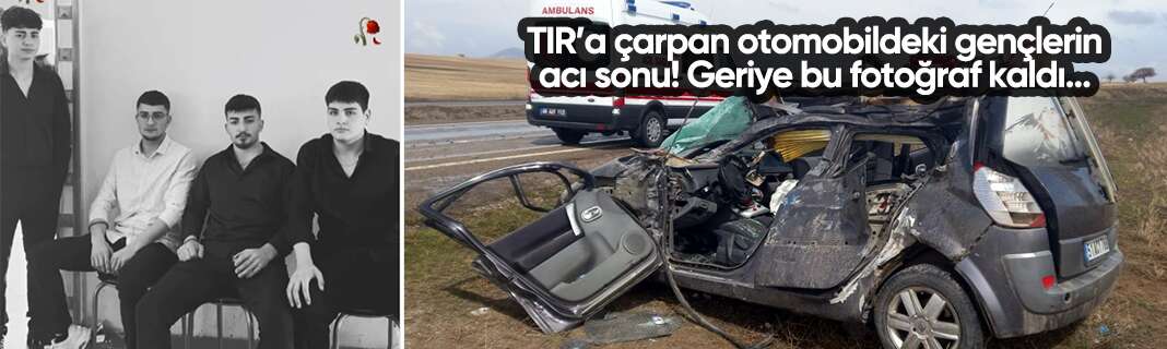 TIR’a çarpan otomobildeki gençlerin acı sonu! Geriye bu fotoğraf kaldı