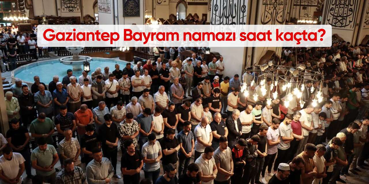 Gaziantep Bayram namazı saat kaçta 2026? 20 Mart Cuma