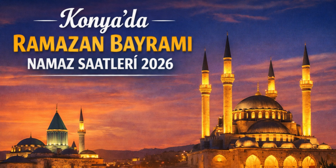 İlçe ilçe Konya’da Ramazan Bayramı bayram namazı saatleri 2026