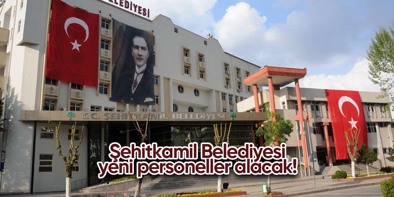 Şehitkamil Belediyesi 2026 personel alımı başladı! İşte şartlar