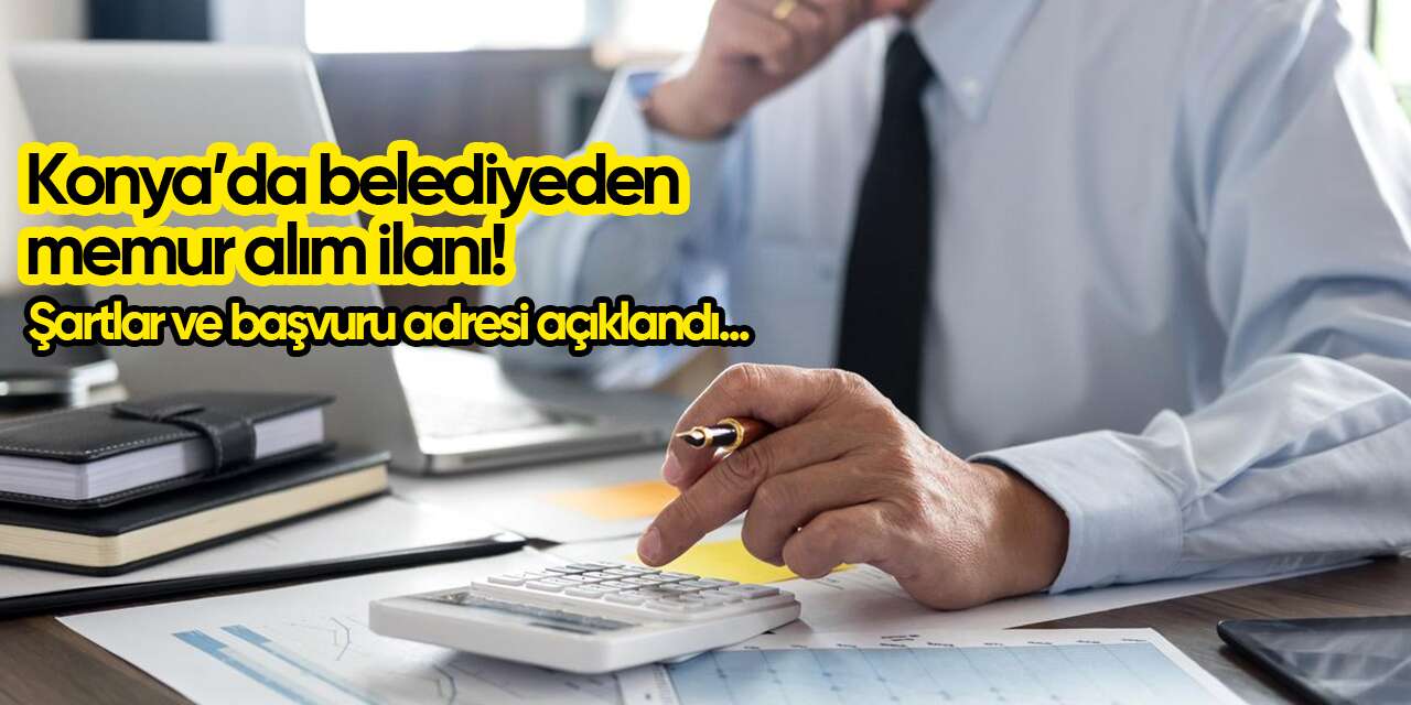 Konya’da belediyeden memur alım ilanı! Şartlar açıklandı