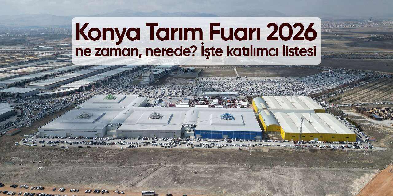 Konya Tarım Fuarı 2026 ne zaman, nerede? İşte katılımcı listesi