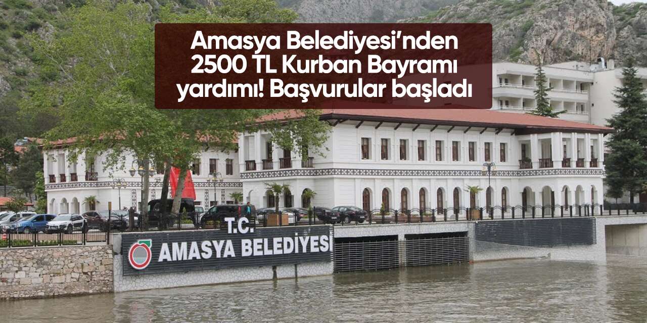 Amasya Belediyesi 2500 TL Kurban Bayramı yardımı başvurusu 2026