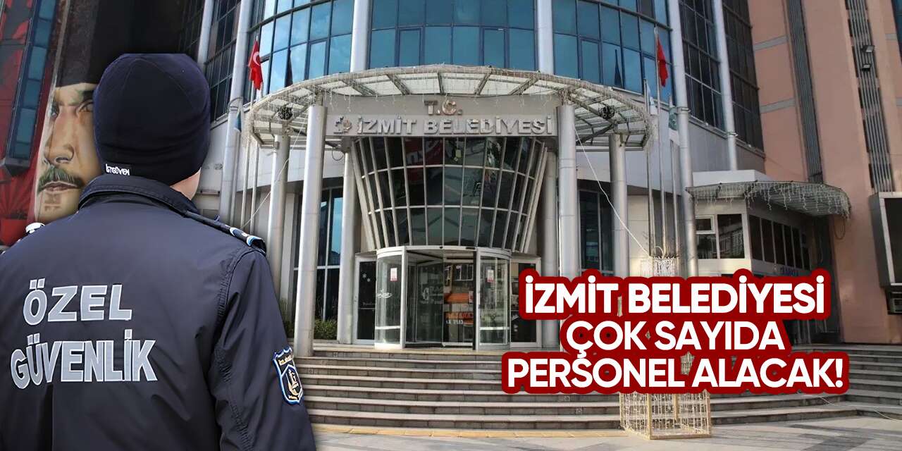 Kocaeli İzmit Belediyesi 50 güvenlik görevlisi alacak! TIKLA BAŞVUR