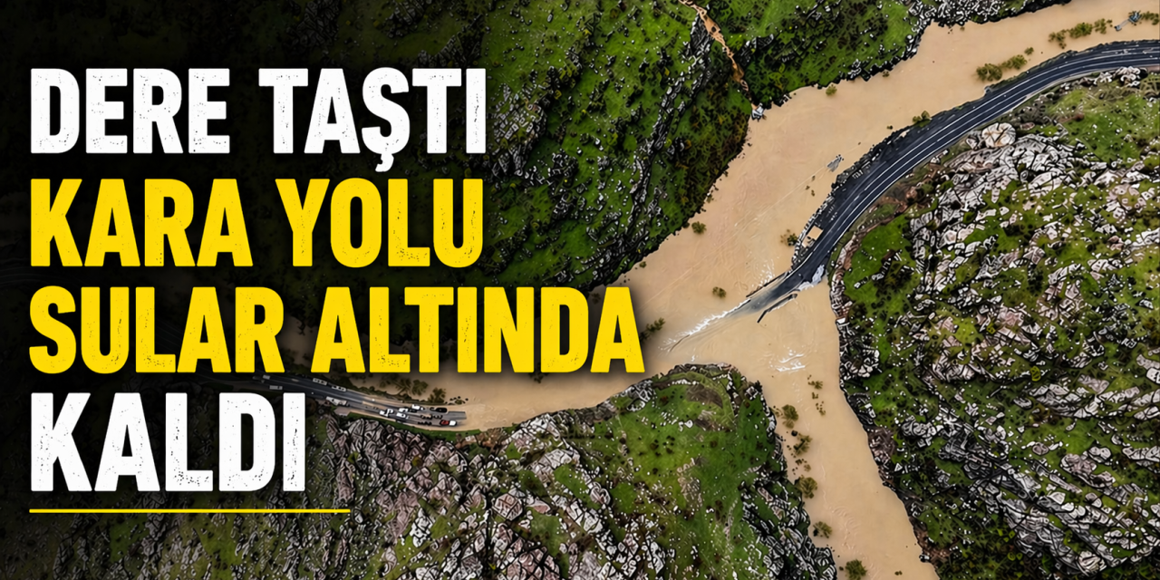 Yeni bir sel ve yol vakası daha! Dere taştı, kara yolu sular altında kaldı