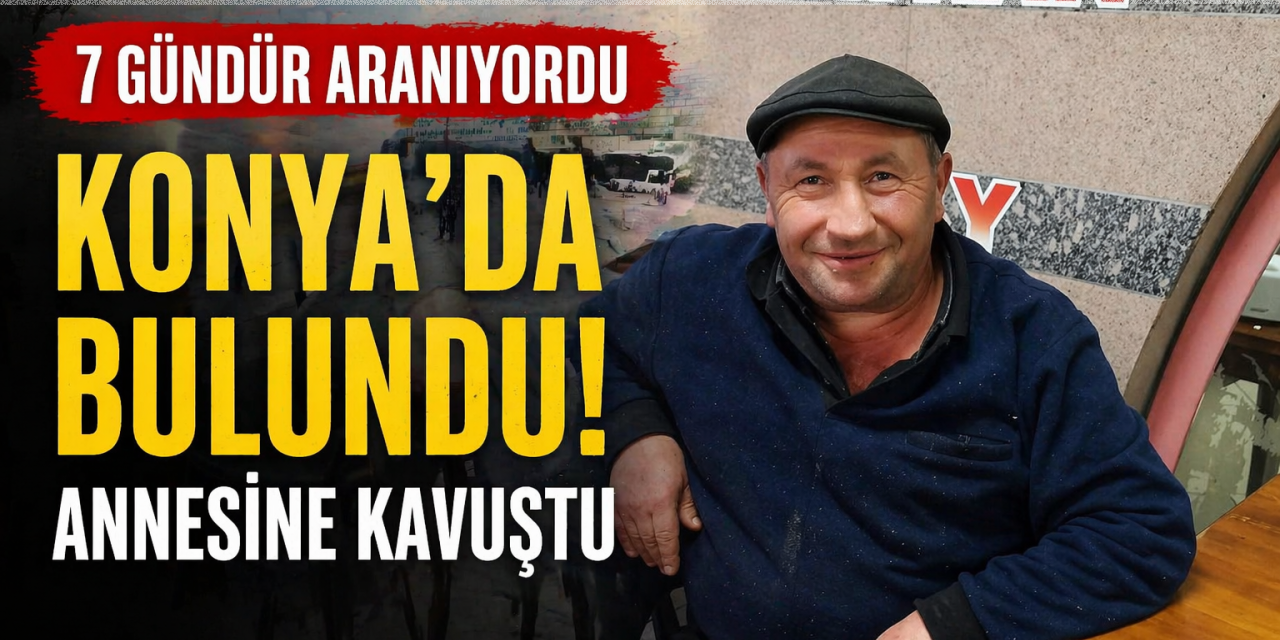 Günler sonra Konya’da bulundu, annesine kavuştu