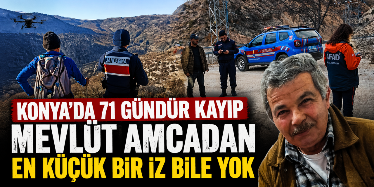 Konya’da bir garip olay! Mevlüt Aybattı 71 gündür kayıp ve hala bir iz yok
