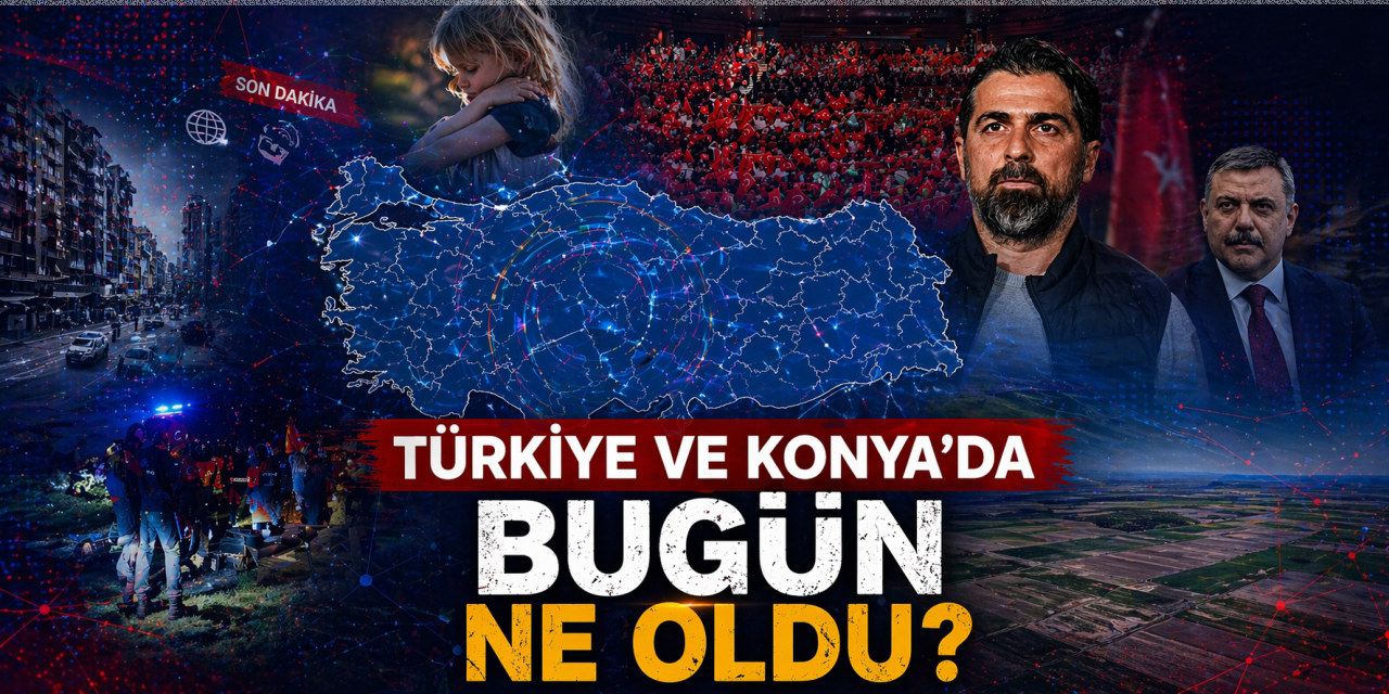 Konya’dan Türkiye’ye! İşte 23 Nisan 2026’nın öne çıkan haberleri