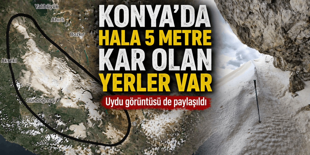 Konya’da hala 5 metreyi aşan kar örtüsü var! Görüntü de paylaşıldı