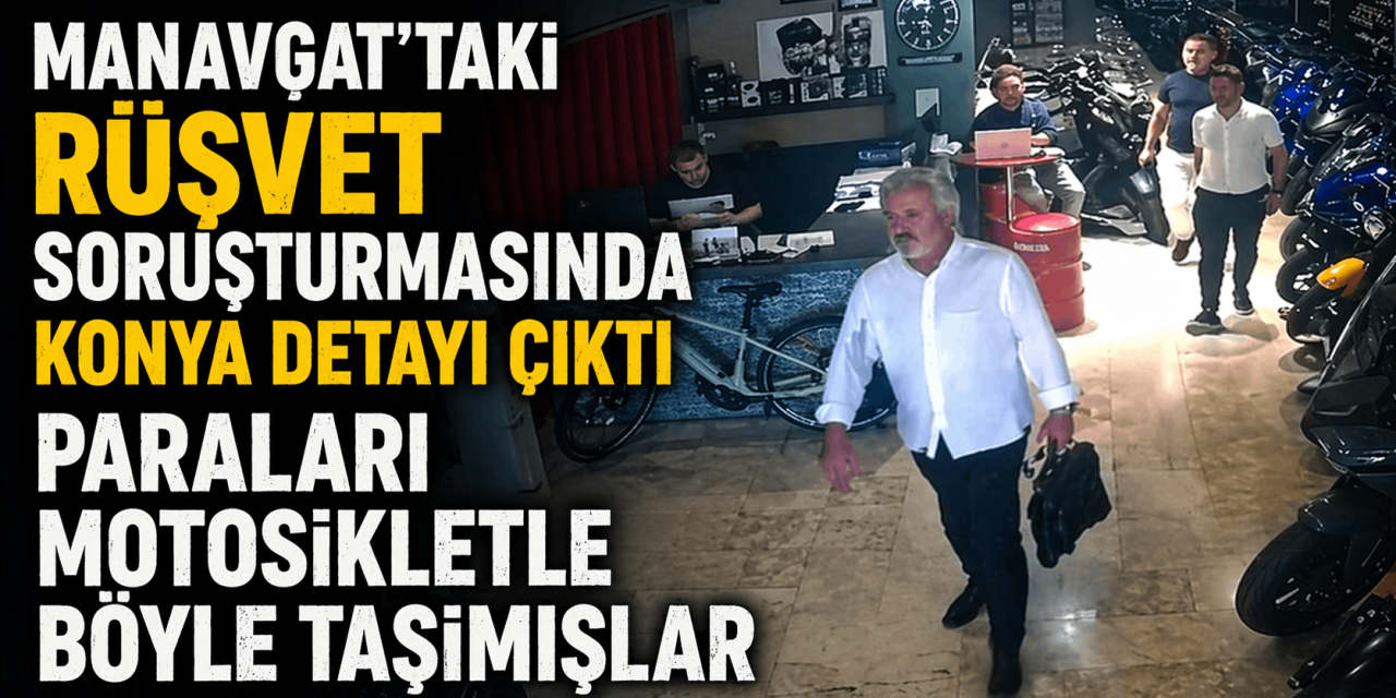 Manavgat’taki rüşvet soruşturmasında Konya detayı çıktı