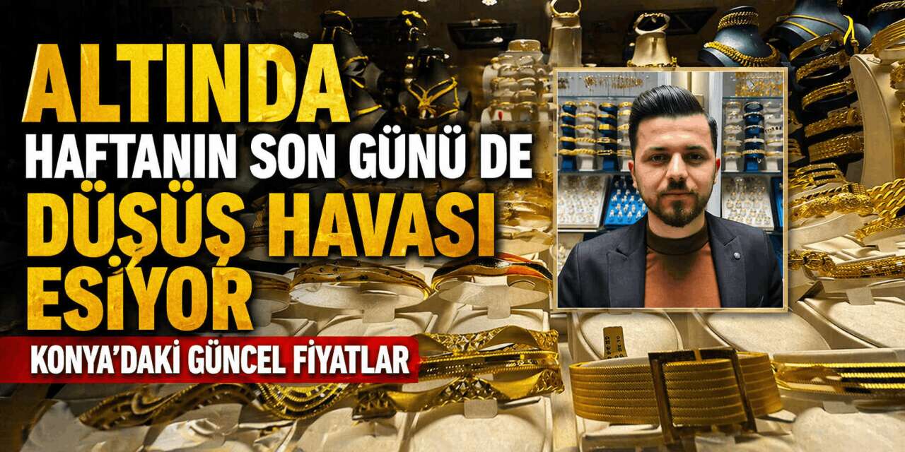 Altın haftayı düşüşle kapatıyor! Konya’da gram ve çeyrek geri çekildi