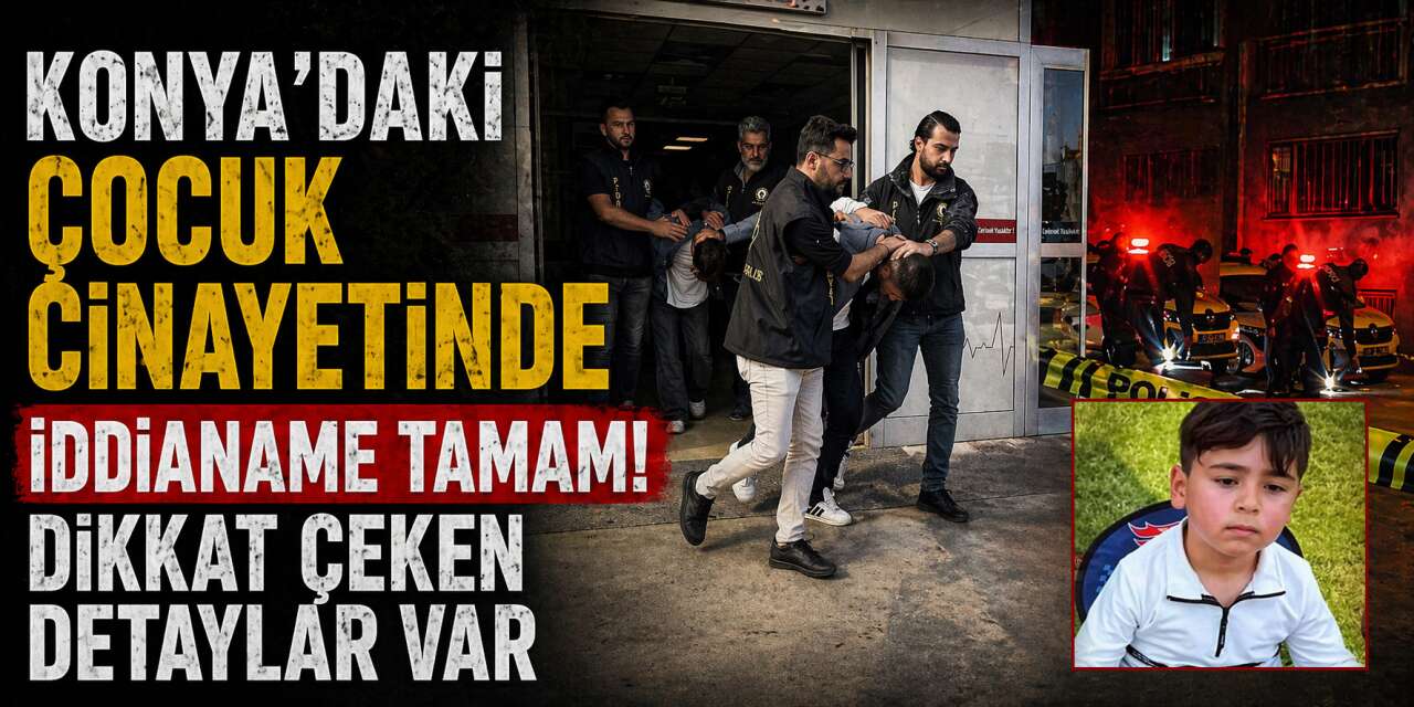 Konya’da 5 yaşındaki çocuğu öldürmüşlerdi! İstenen cezada kritik detay