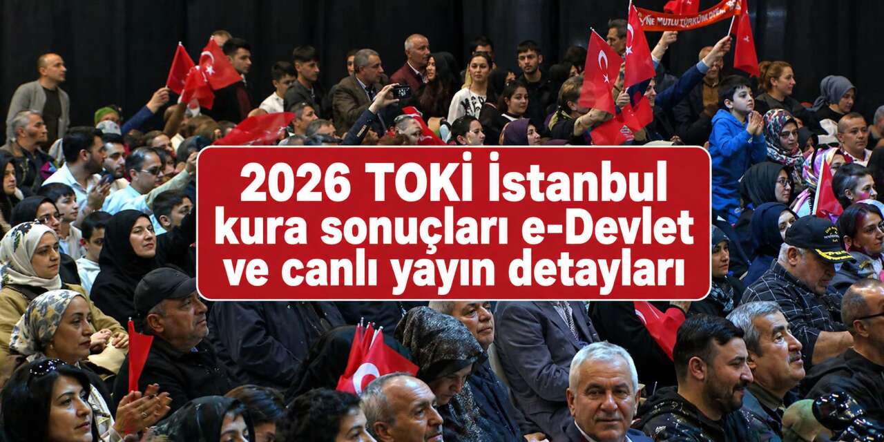 TOKİ İstanbul kura çekimi sonuçları 2026 isim listesi