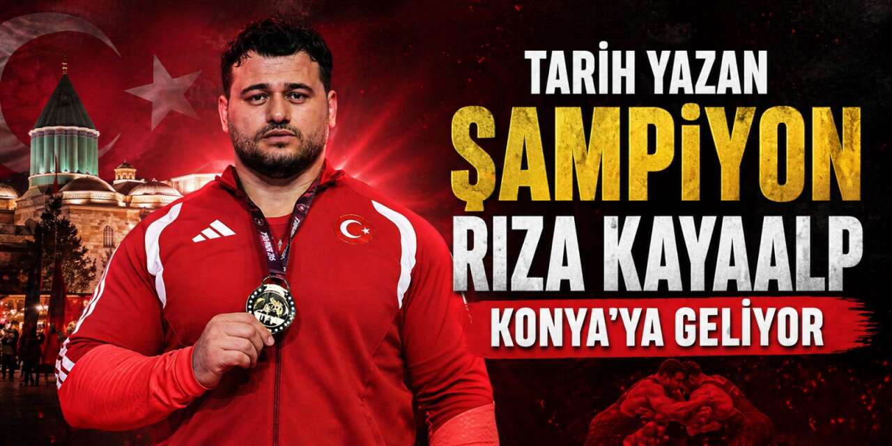 Tarihe geçen güreşçi Rıza Kayaalp Konya’ya geliyor