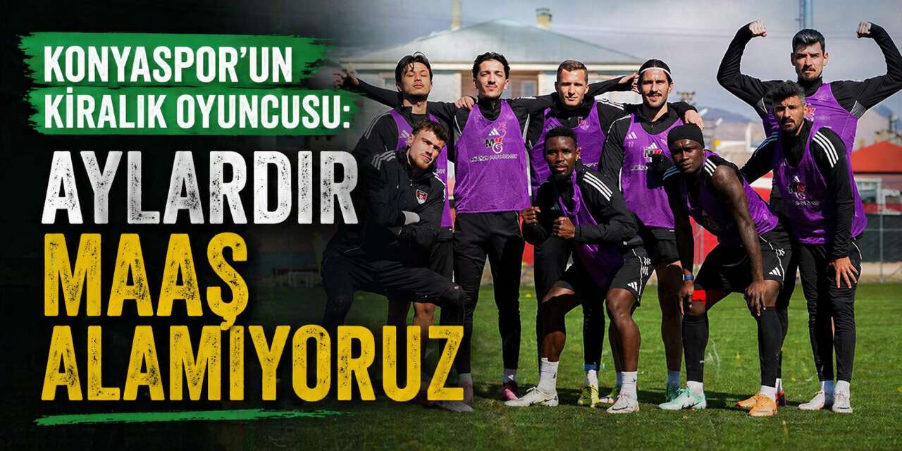 Konyaspor’un kiralık oyuncusu aylardır maaş alamadıklarını açıkladı