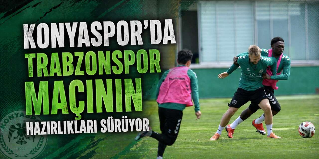 Konyaspor’da gözler Trabzonspor maçında! Hazırlıklar sürüyor