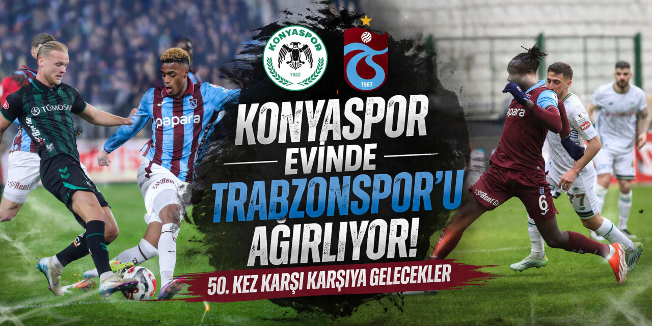 Konyaspor evinde Trabzonspor’u ağırlıyor! 50. kez karşı karşıya gelecekler