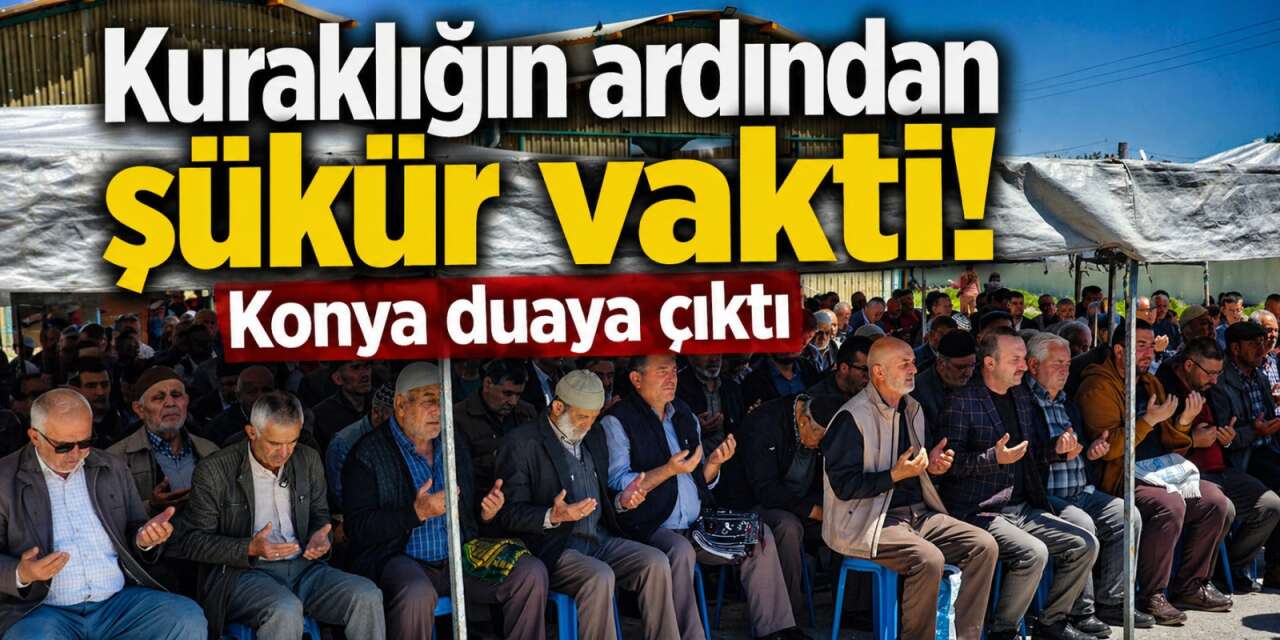 Konya bereket ve şükür için duaya çıktı