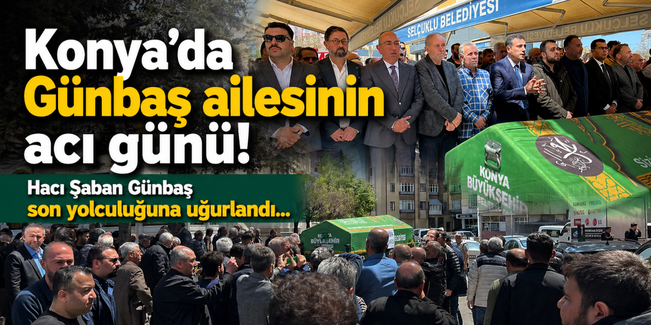 Konya’da Günbaş ailesinin acı günü! Hacı Şaban Günbaş son yolculuğuna uğurlandı