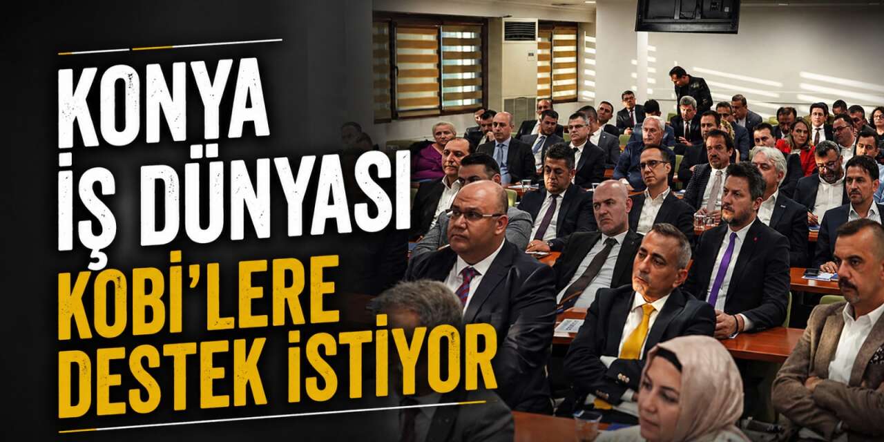 Başkan Öztürk’ten Konya’daki KOBİ’ler için destek çağrısı