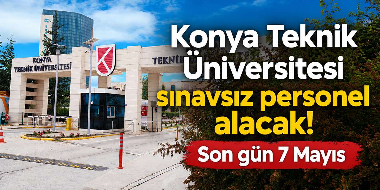 Konya Teknik Üniversitesi sınavsız personel alacak! Başvurular başladı