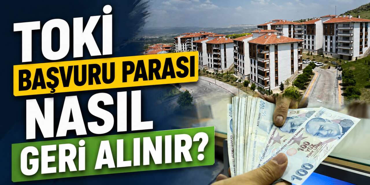 TOKİ başvuru parası nasıl geri alınır 2026? 5 bin TL iadesi