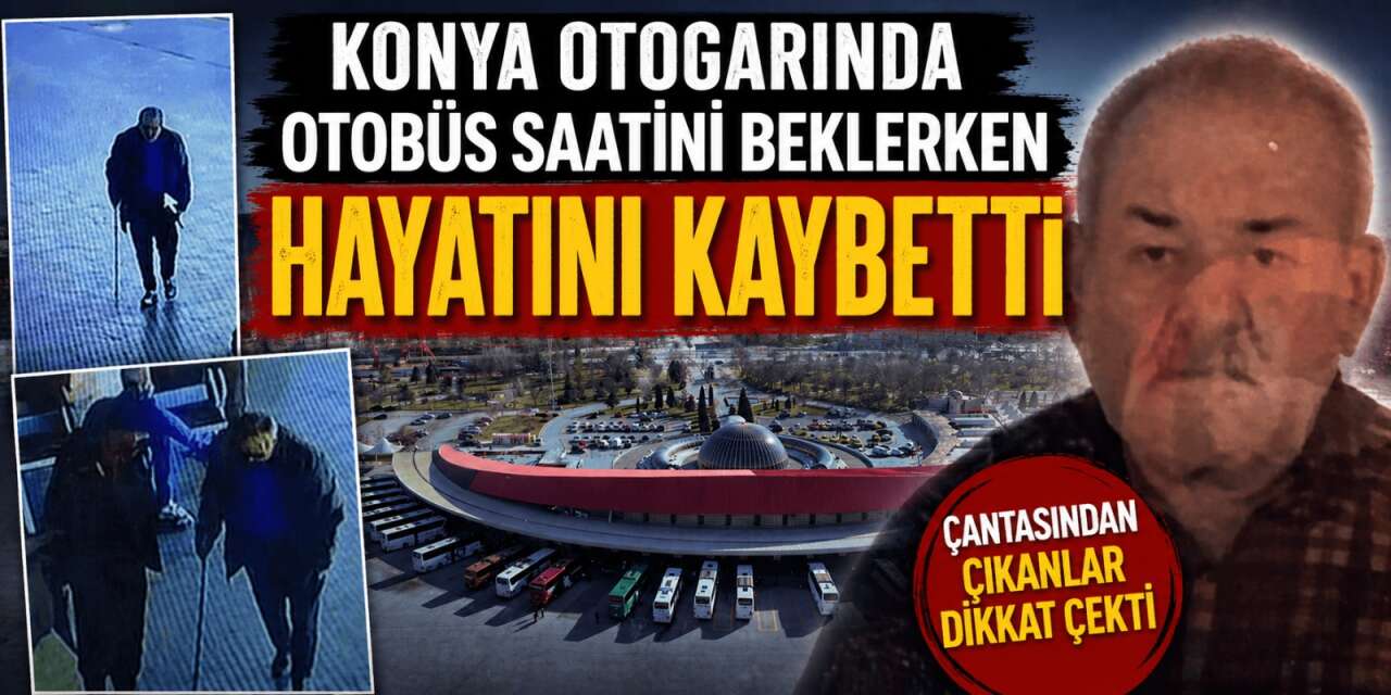 Konya Otogarı’nda acı olay! Otobüs saatini beklerken öldü