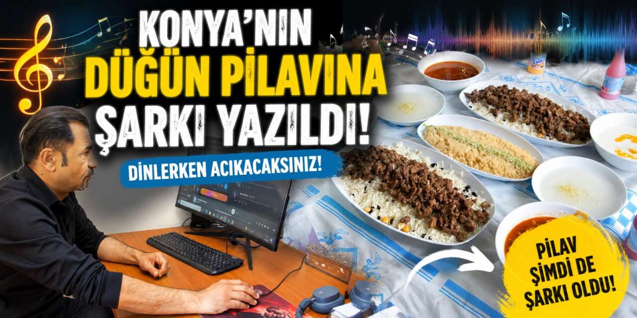Konya’nın düğün pilavına şarkı yapıldı