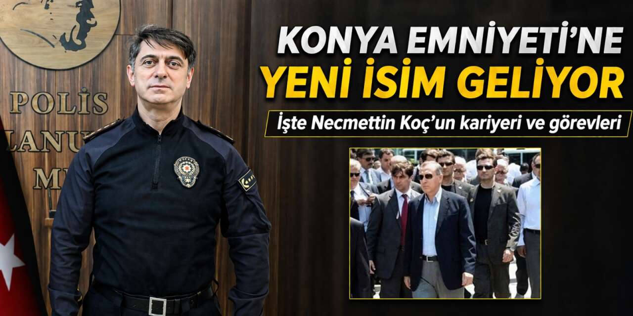 Konya’nın yeni Emniyet Müdüründe Cumhurbaşkanı Erdoğan detayı! Necmettin Koç kimdir?