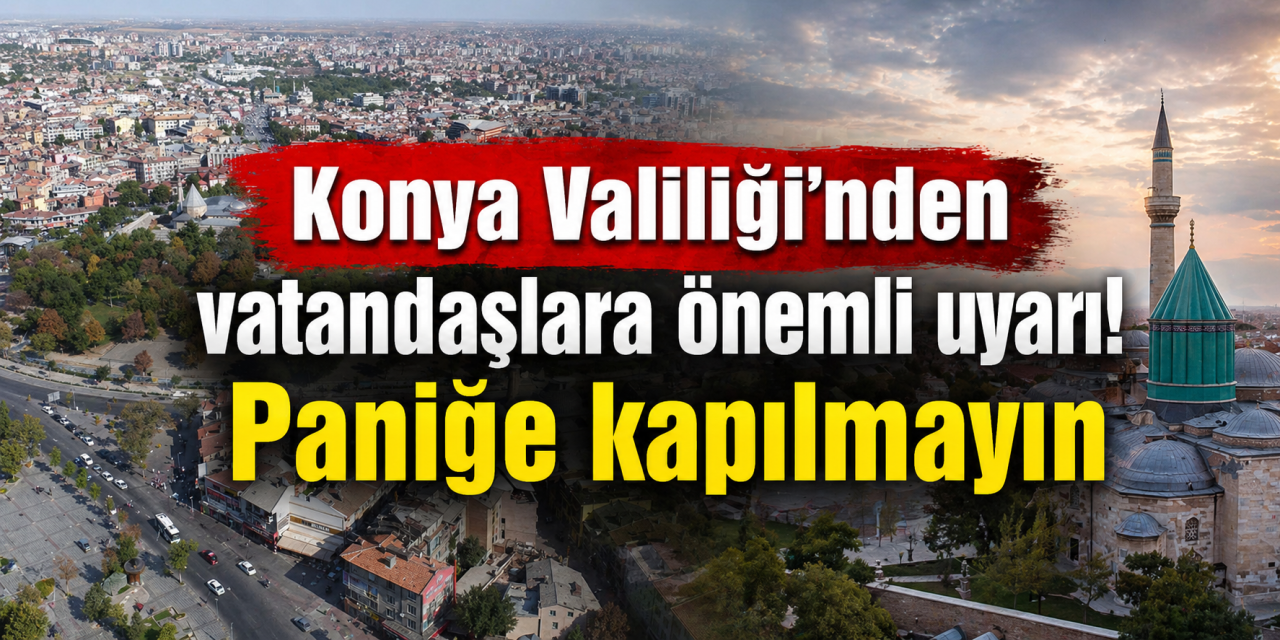 Konya Valiliği’nden vatandaşlara bugün için önemli uyarı