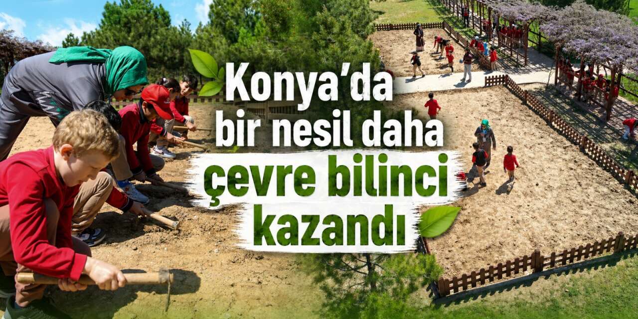 Konya’da bir nesil daha çevre bilinci kazandı