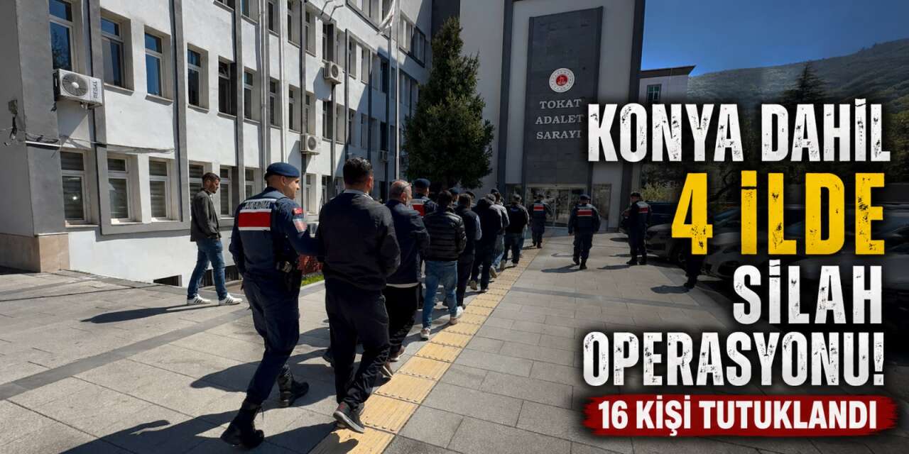 Konya dahil 4 ilde silah operasyonu! 16 kişi tutuklandı