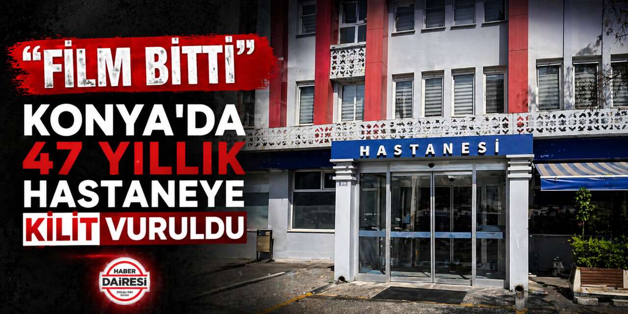 Konya’da bir devir kapandı! 47 yıllık hastane sessizce veda etti