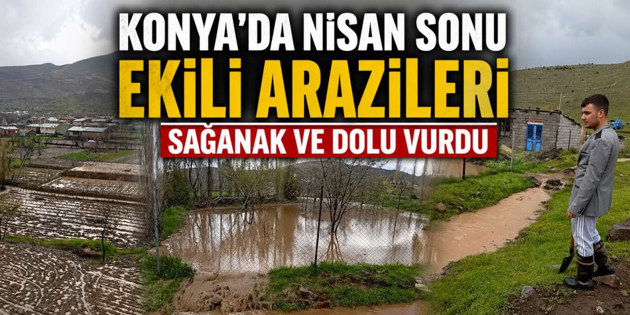 Meteoroloji yine bildi! Konya’da sağanak ve dolu ekili arazileri vurdu