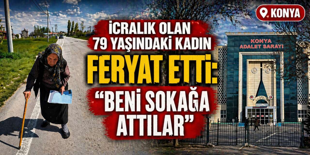 Konya’da yaşlı kadın icralık oldu! En yakınındaki isme sahte imza suçlaması