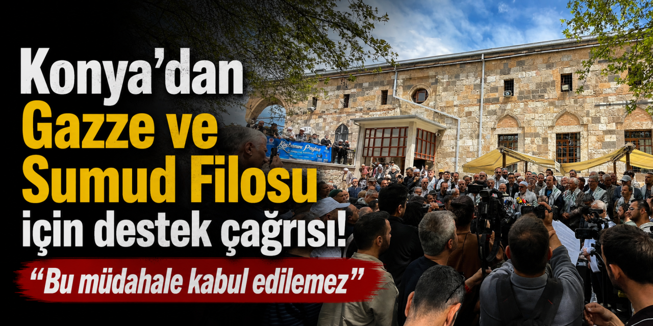 Konya’dan Gazze ve Sumud Filosu için destek çağrısı