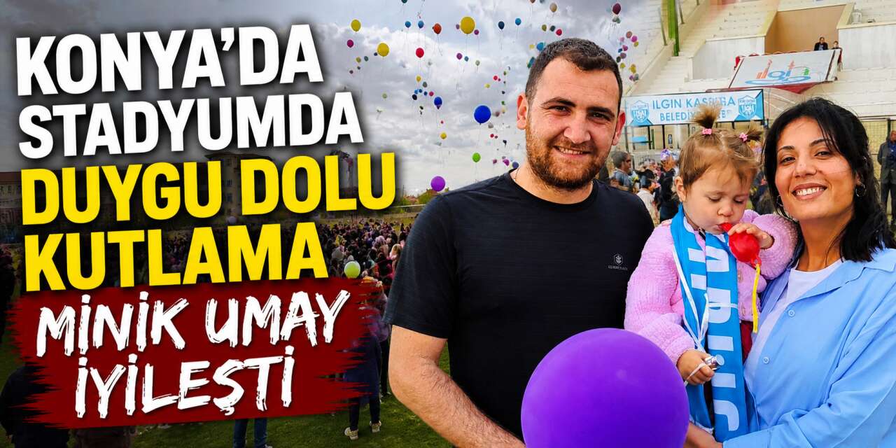 Konya’da minik Umay’ın zaferi! Kanseri yendi, kutlama stadyumda yapıldı