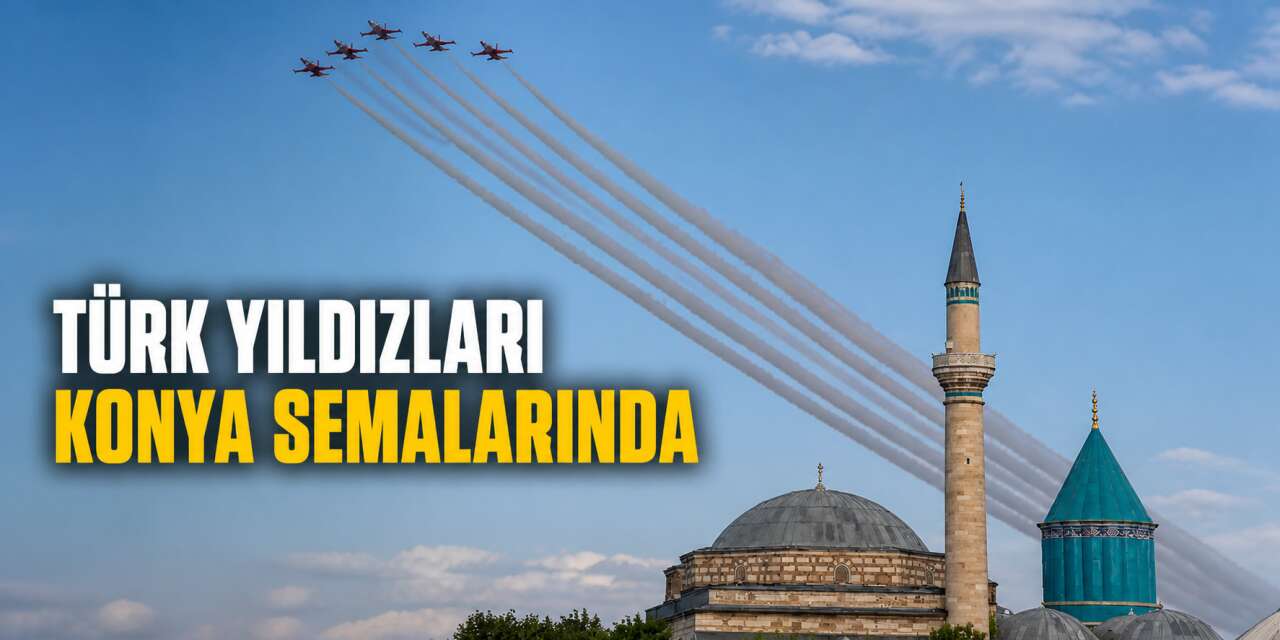 Türk Yıldızları Konya’nın kalbinde nefes kesecek