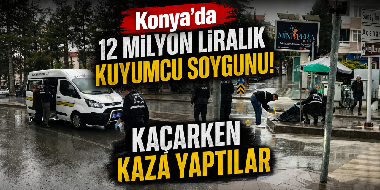 Konya’da kuyumcu soygunu! Kaza yapan şüpheliler çaldıklarını bırakıp kaçtı