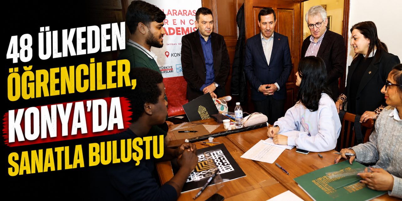 48 ülkeden öğrenciler, Konya’da sanatla buluştu