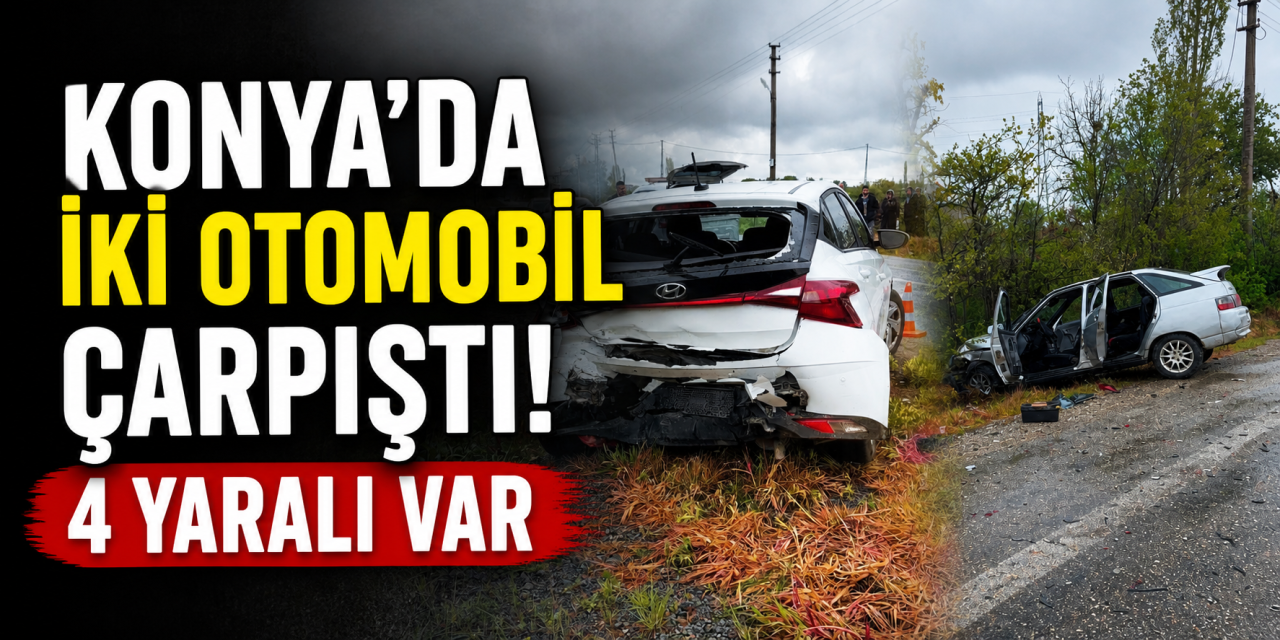 Konya’da iki otomobil çarpıştı! 4 yaralı var