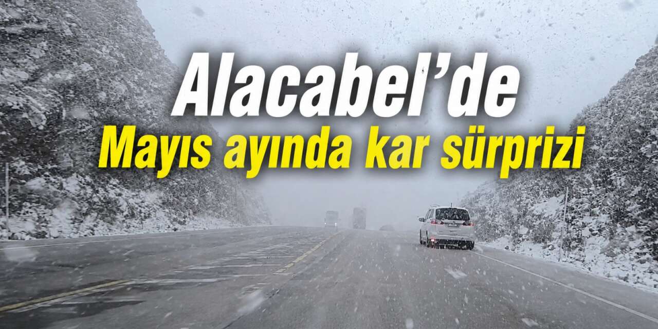 Konya’yı Antalya’ya bağlayan Alacabel’de kar sürprizi