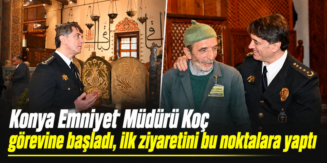 Göreve başlayan Konya Emniyet Müdürü Koç’tan anlamlı ilk ziyaret